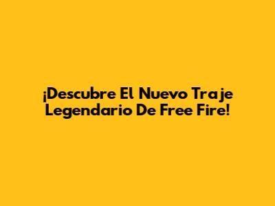 ¡Descubre El Nuevo Traje Legendario De Free Fire!