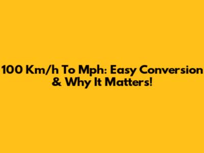 100 Km/h To Mph: Easy Conversion & Why It Matters!