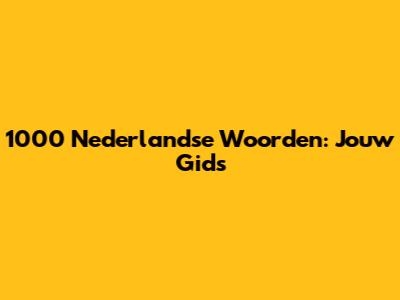 1000 Nederlandse Woorden: Jouw Gids