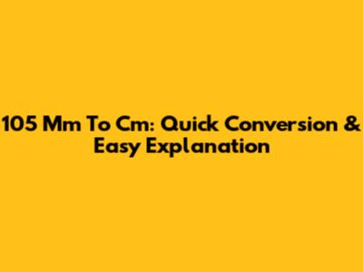 105 Mm To Cm: Quick Conversion & Easy Explanation