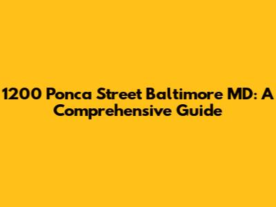 1200 Ponca Street Baltimore MD: A Comprehensive Guide