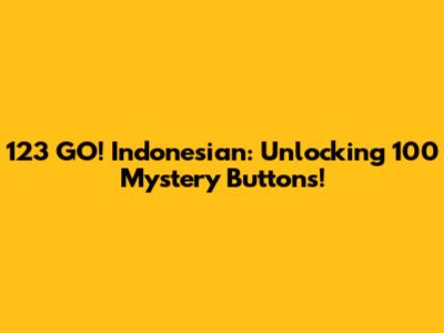 123 GO! Indonesian: Unlocking 100 Mystery Buttons!