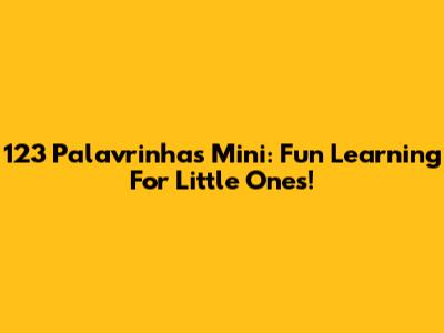 123 Palavrinhas Mini: Fun Learning For Little Ones!