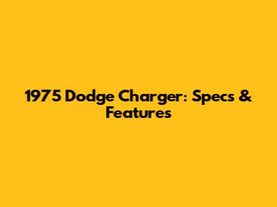 1975 Dodge Charger: Specs & Features