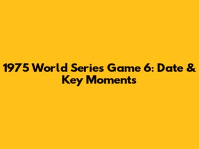 1975 World Series Game 6: Date & Key Moments