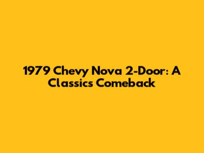 1979 Chevy Nova 2-Door: A Classic's Comeback