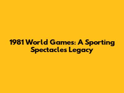 1981 World Games: A Sporting Spectacle's Legacy