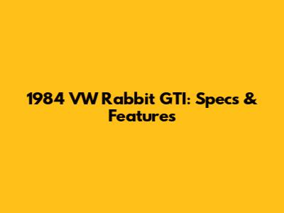 1984 VW Rabbit GTI: Specs & Features