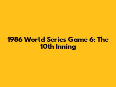 1986 World Series Game 6: The 10th Inning