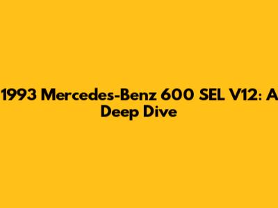 1993 Mercedes-Benz 600 SEL V12: A Deep Dive
