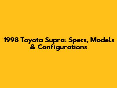 1998 Toyota Supra: Specs, Models & Configurations