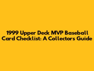 1999 Upper Deck MVP Baseball Card Checklist: A Collector's Guide