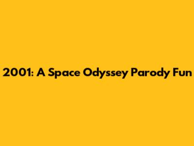 2001: A Space Odyssey Parody Fun