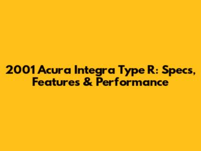 2001 Acura Integra Type R: Specs, Features & Performance