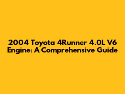 2004 Toyota 4Runner 4.0L V6 Engine: A Comprehensive Guide