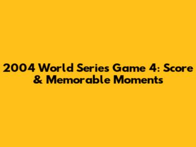 2004 World Series Game 4: Score & Memorable Moments