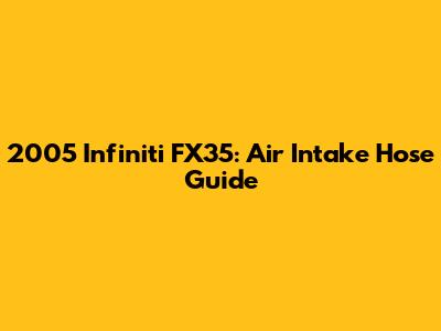2005 Infiniti FX35: Air Intake Hose Guide