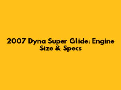 2007 Dyna Super Glide: Engine Size & Specs