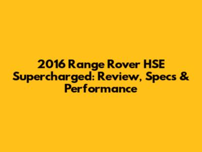 2016 Range Rover HSE Supercharged: Review, Specs & Performance