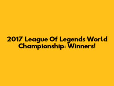 2017 League Of Legends World Championship: Winners!