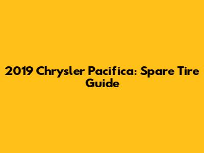 2019 Chrysler Pacifica: Spare Tire Guide