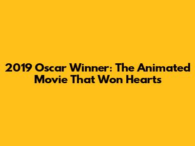 2019 Oscar Winner: The Animated Movie That Won Hearts