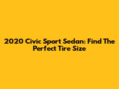2020 Civic Sport Sedan: Find The Perfect Tire Size