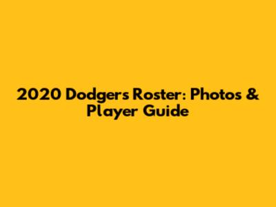 2020 Dodgers Roster: Photos & Player Guide