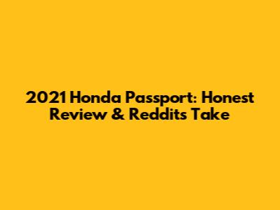 2021 Honda Passport: Honest Review & Reddit's Take