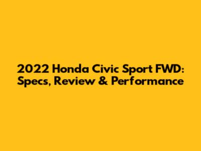 2022 Honda Civic Sport FWD: Specs, Review & Performance