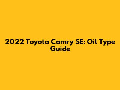2022 Toyota Camry SE: Oil Type Guide