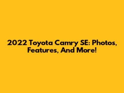 2022 Toyota Camry SE: Photos, Features, And More!