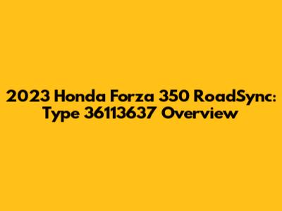 2023 Honda Forza 350 RoadSync: Type 36113637 Overview