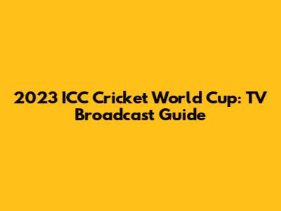 2023 ICC Cricket World Cup: TV Broadcast Guide