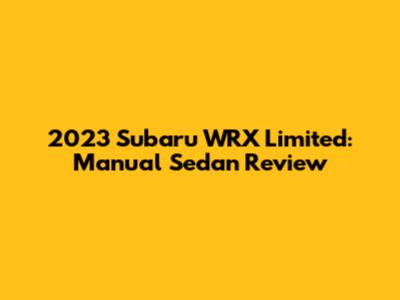 2023 Subaru WRX Limited: Manual Sedan Review