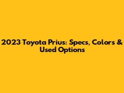 2023 Toyota Prius: Specs, Colors & Used Options