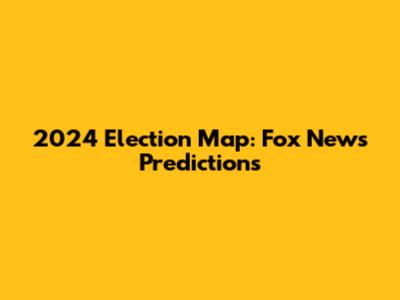 2024 Election Map: Fox News Predictions