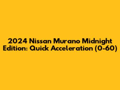 2024 Nissan Murano Midnight Edition: Quick Acceleration (0-60)