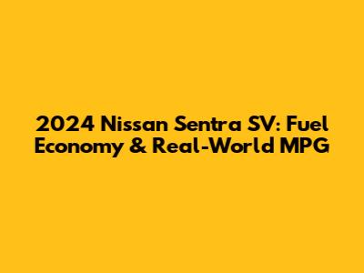 2024 Nissan Sentra SV: Fuel Economy & Real-World MPG