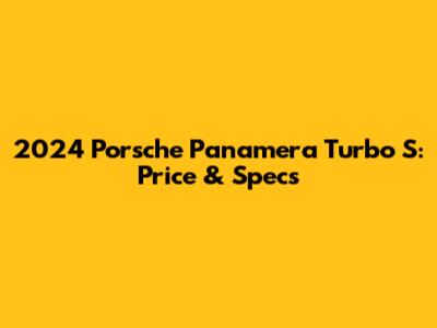 2024 Porsche Panamera Turbo S: Price & Specs