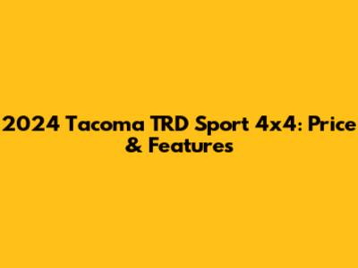 2024 Tacoma TRD Sport 4x4: Price & Features