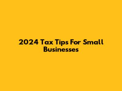 2024 Tax Tips For Small Businesses