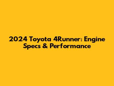 2024 Toyota 4Runner: Engine Specs & Performance