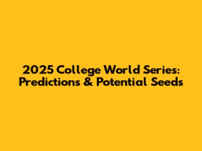 2025 College World Series: Predictions & Potential Seeds