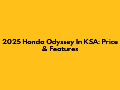 2025 Honda Odyssey In KSA: Price & Features