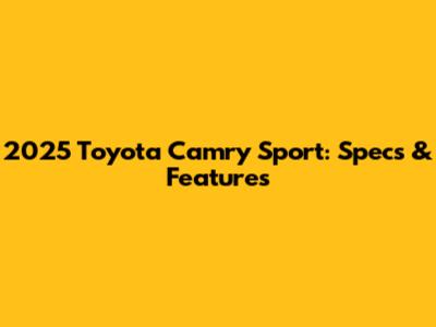 2025 Toyota Camry Sport: Specs & Features