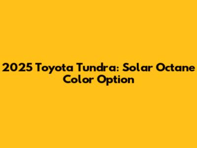 2025 Toyota Tundra: Solar Octane Color Option