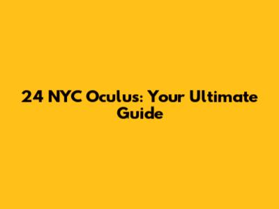 24 NYC Oculus: Your Ultimate Guide