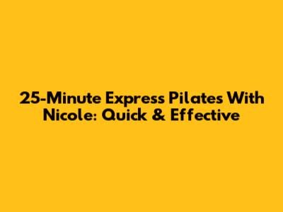 25-Minute Express Pilates With Nicole: Quick & Effective