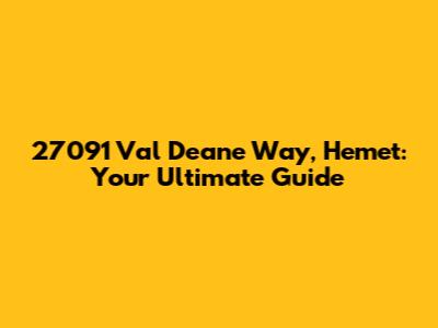27091 Val Deane Way, Hemet: Your Ultimate Guide